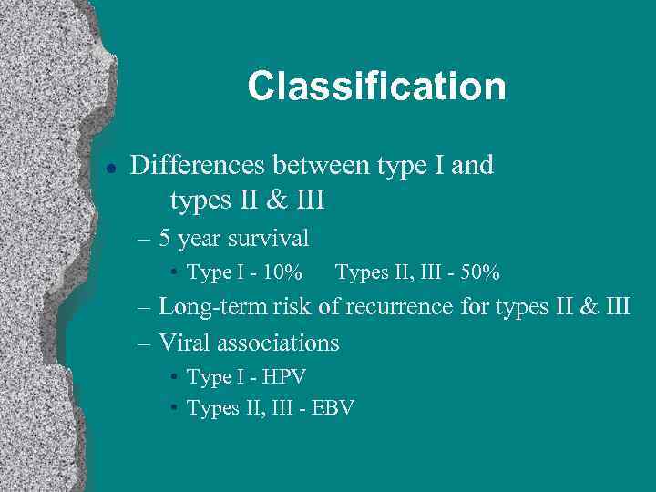 Classification l Differences between type I and types II & III – 5 year