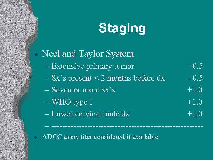 Staging l Neel and Taylor System – Extensive primary tumor +0. 5 – Sx’s