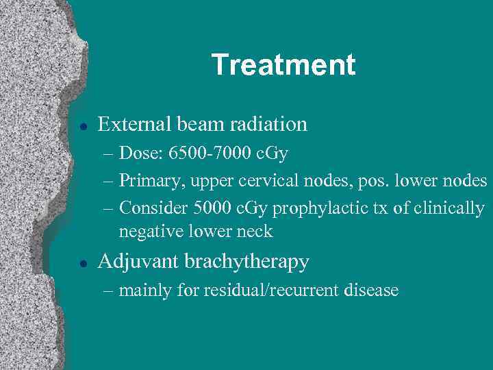 Treatment l External beam radiation – Dose: 6500 -7000 c. Gy – Primary, upper