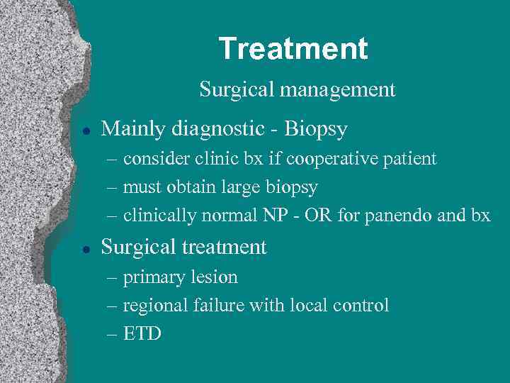 Treatment Surgical management l Mainly diagnostic - Biopsy – consider clinic bx if cooperative