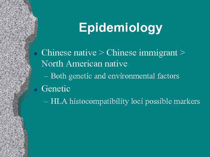 Epidemiology l Chinese native > Chinese immigrant > North American native – Both genetic