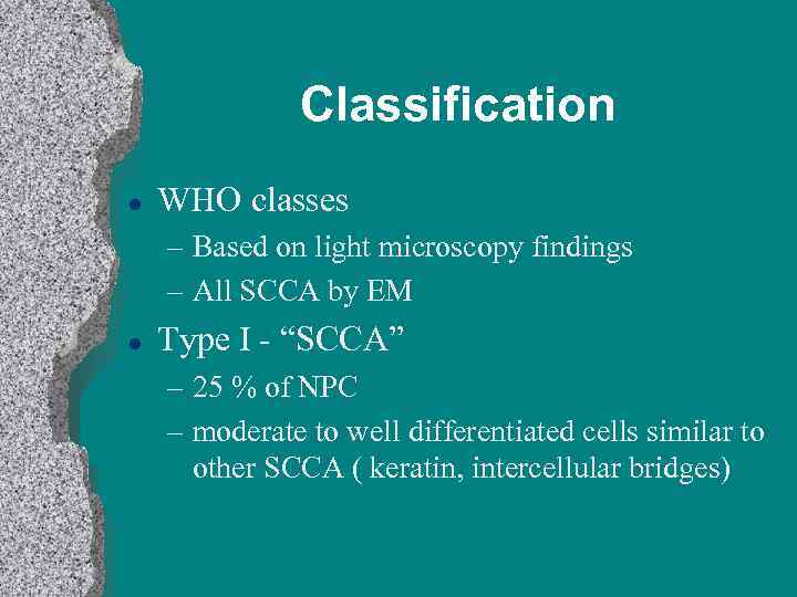 Classification l WHO classes – Based on light microscopy findings – All SCCA by