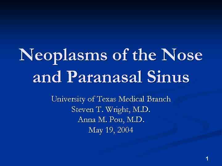 Neoplasms of the Nose and Paranasal Sinus University of Texas Medical Branch Steven T.