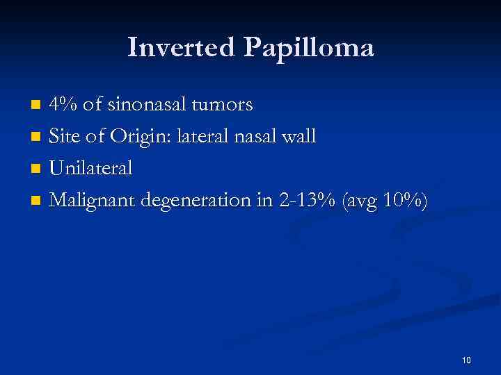 Inverted Papilloma 4% of sinonasal tumors n Site of Origin: lateral nasal wall n