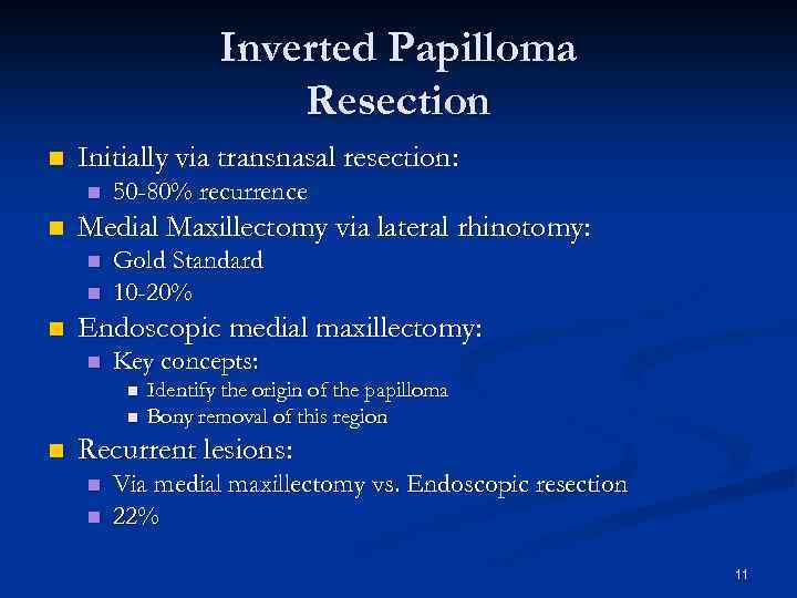 Inverted Papilloma Resection n Initially via transnasal resection: n n Medial Maxillectomy via lateral
