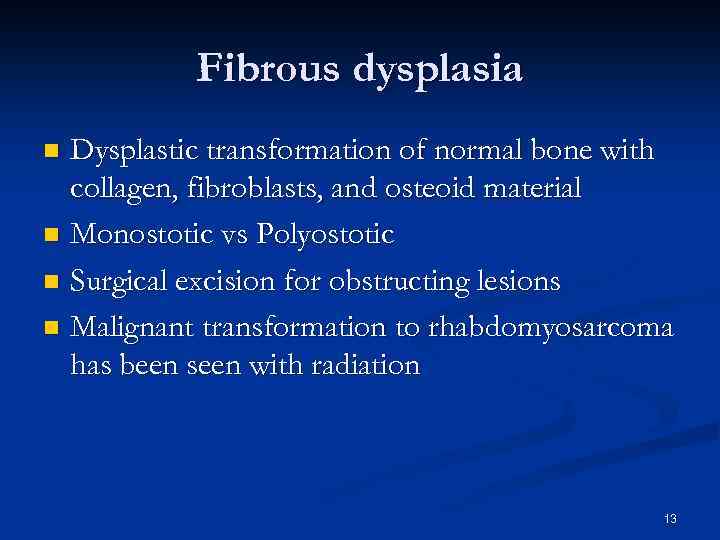 Fibrous dysplasia Dysplastic transformation of normal bone with collagen, fibroblasts, and osteoid material n