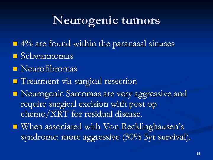 Neurogenic tumors 4% are found within the paranasal sinuses n Schwannomas n Neurofibromas n