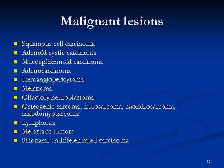 Malignant lesions n n n Squamous cell carcinoma Adenoid cystic carcinoma Mucoepidermoid carcinoma Adenocarcinoma