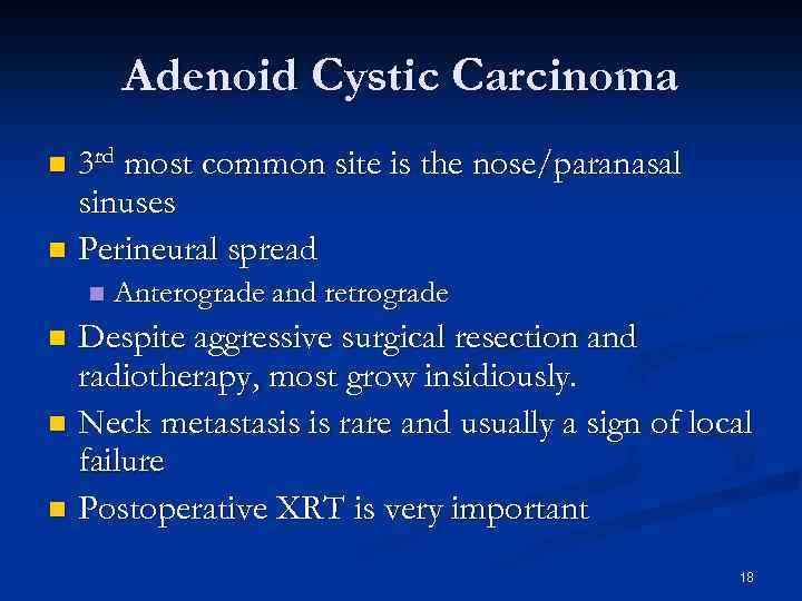 Adenoid Cystic Carcinoma 3 rd most common site is the nose/paranasal sinuses n Perineural