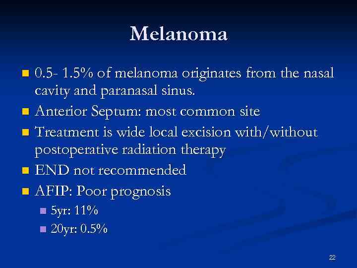 Melanoma 0. 5 - 1. 5% of melanoma originates from the nasal cavity and