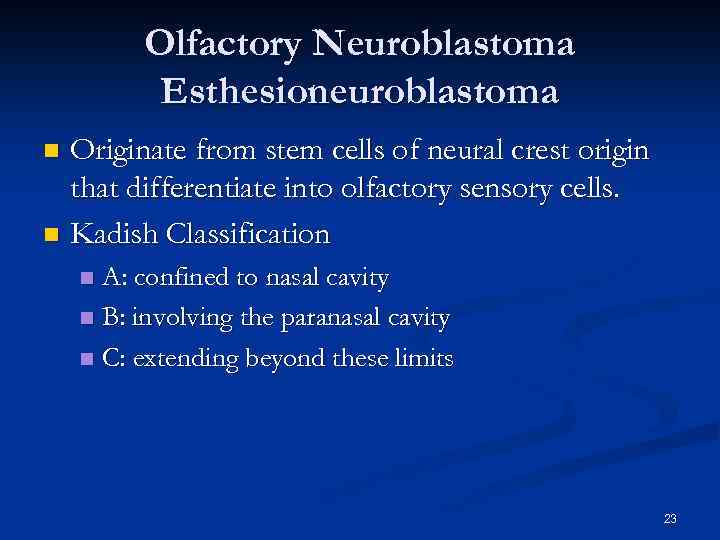 Olfactory Neuroblastoma Esthesioneuroblastoma Originate from stem cells of neural crest origin that differentiate into