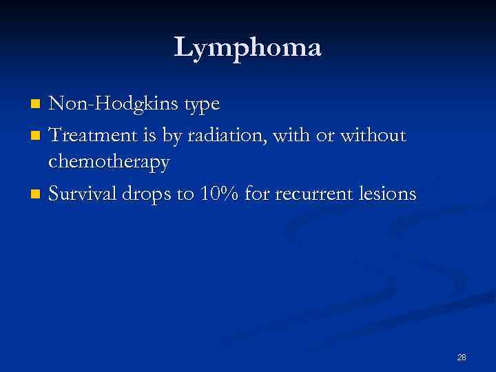 Lymphoma Non-Hodgkins type n Treatment is by radiation, with or without chemotherapy n Survival