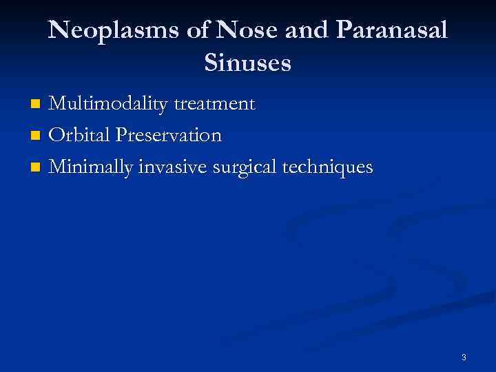 Neoplasms of Nose and Paranasal Sinuses Multimodality treatment n Orbital Preservation n Minimally invasive
