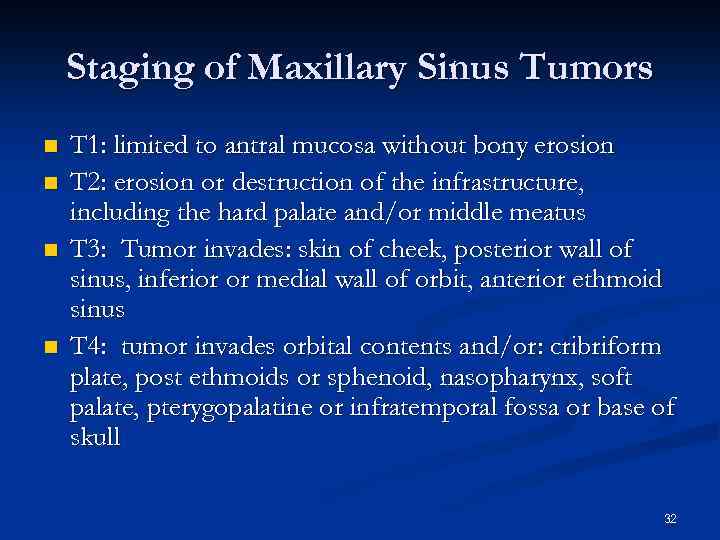 Staging of Maxillary Sinus Tumors n n T 1: limited to antral mucosa without