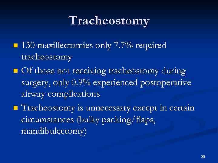 Tracheostomy 130 maxillectomies only 7. 7% required tracheostomy n Of those not receiving tracheostomy