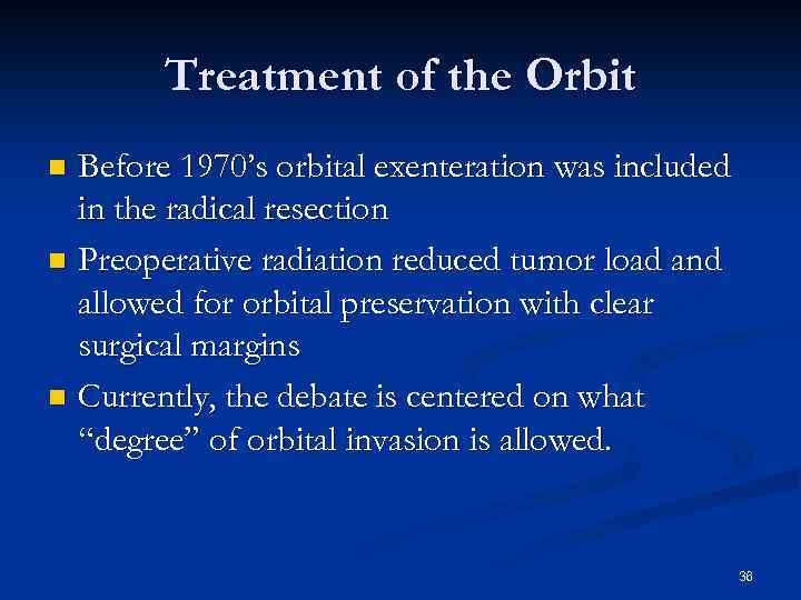 Treatment of the Orbit Before 1970’s orbital exenteration was included in the radical resection