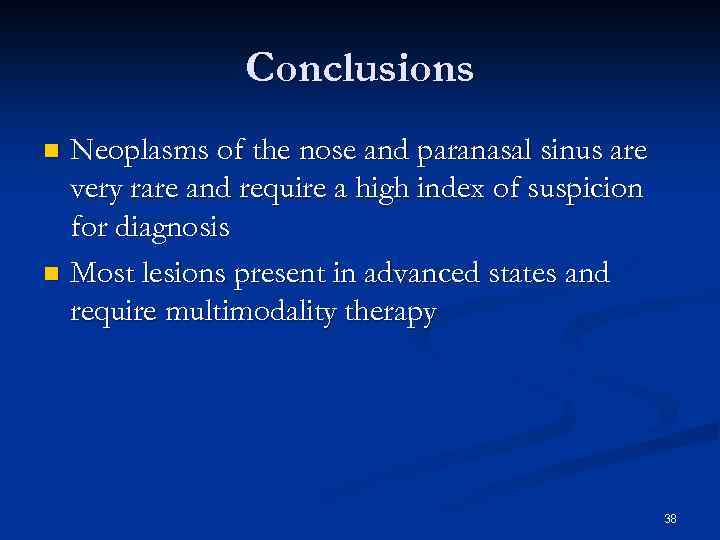 Conclusions Neoplasms of the nose and paranasal sinus are very rare and require a