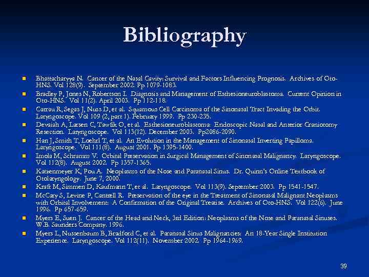 Bibliography n n n Bhattacharyya N. Cancer of the Nasal Cavity: Survival and Factors