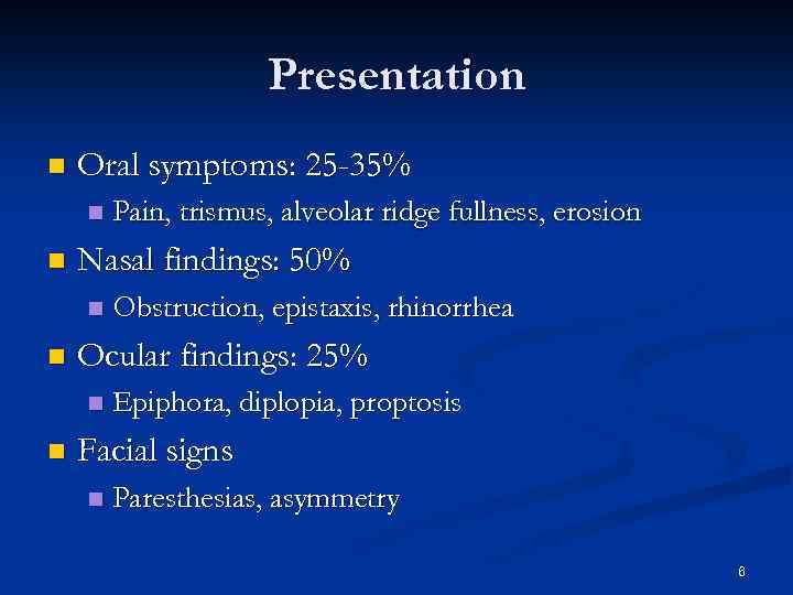 Presentation n Oral symptoms: 25 -35% n n Nasal findings: 50% n n Obstruction,