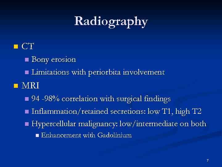 Radiography n CT Bony erosion n Limitations with periorbita involvement n n MRI 94