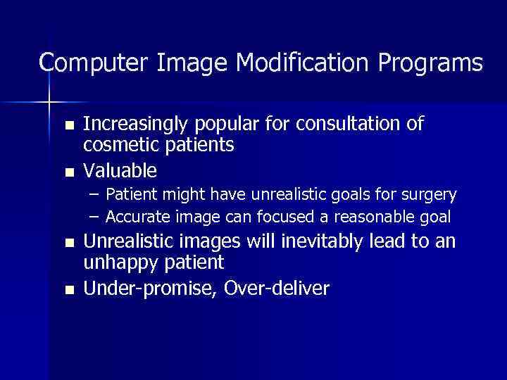 Computer Image Modification Programs n n Increasingly popular for consultation of cosmetic patients Valuable