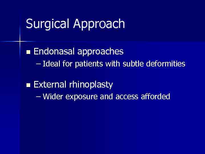 Surgical Approach n Endonasal approaches – Ideal for patients with subtle deformities n External