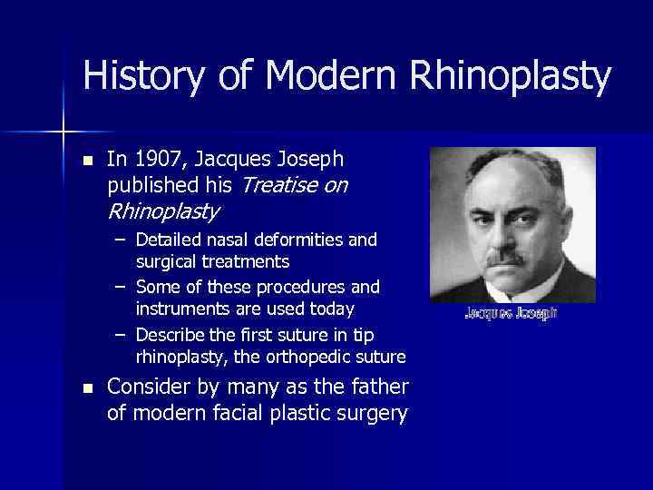 History of Modern Rhinoplasty n In 1907, Jacques Joseph published his Treatise on Rhinoplasty