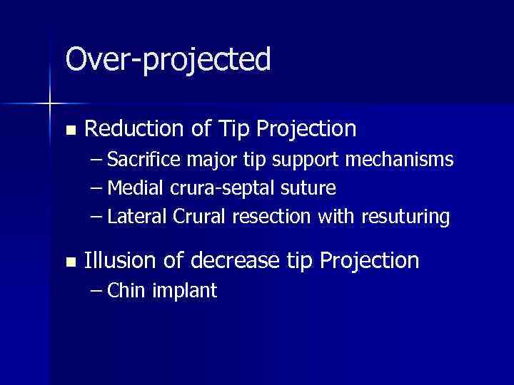 Over-projected n Reduction of Tip Projection – Sacrifice major tip support mechanisms – Medial