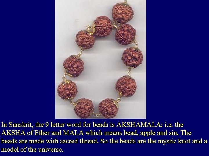 In Sanskrit, the 9 letter word for beads is AKSHAMALA: i. e. the AKSHA