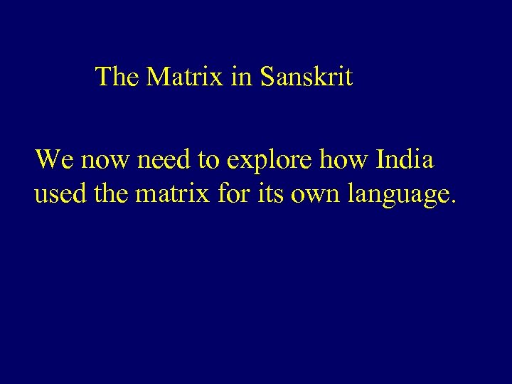 The Matrix in Sanskrit We now need to explore how India used the matrix