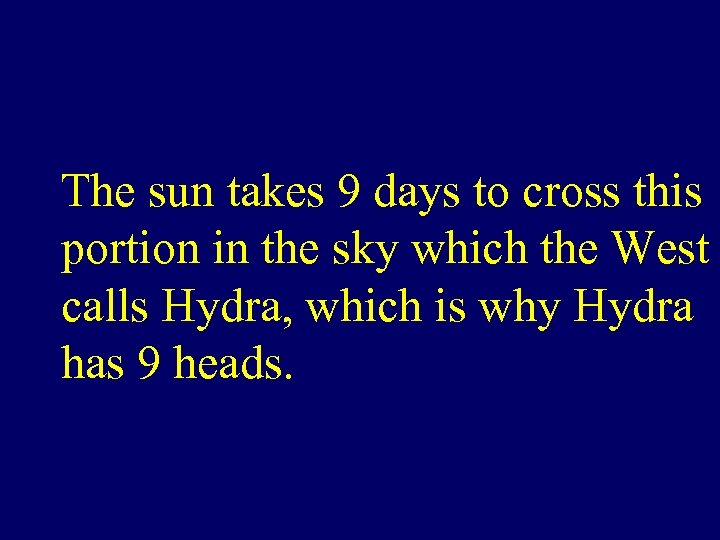 The sun takes 9 days to cross this portion in the sky which the