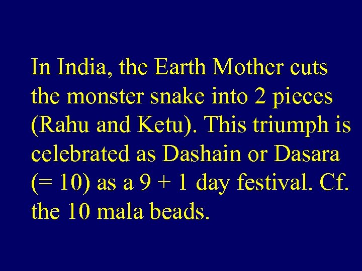 In India, the Earth Mother cuts the monster snake into 2 pieces (Rahu and