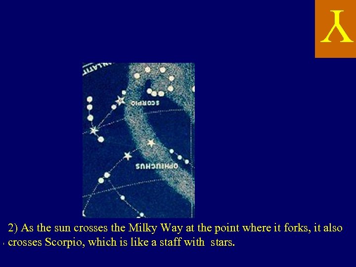 Y 2) As the sun crosses the Milky Way at the point where it