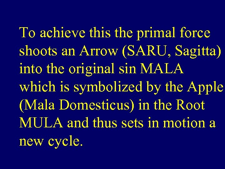 To achieve this the primal force shoots an Arrow (SARU, Sagitta) into the original
