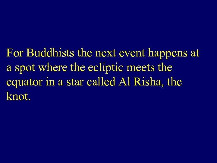 For Buddhists the next event happens at a spot where the ecliptic meets the