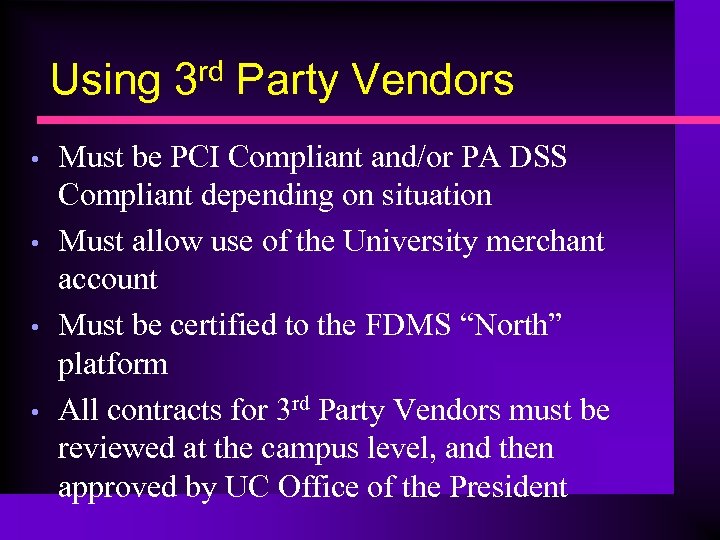 Using 3 rd Party Vendors • • Must be PCI Compliant and/or PA DSS