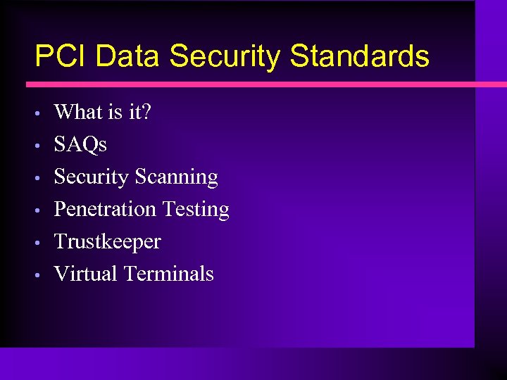 PCI Data Security Standards • • • What is it? SAQs Security Scanning Penetration