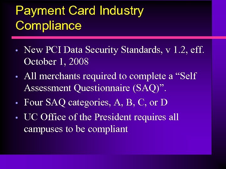 Payment Card Industry Compliance • • New PCI Data Security Standards, v 1. 2,
