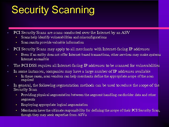Security Scanning • PCI Security Scans are scans conducted over the Internet by an
