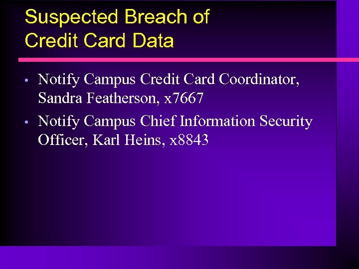 Suspected Breach of Credit Card Data • • Notify Campus Credit Card Coordinator, Sandra