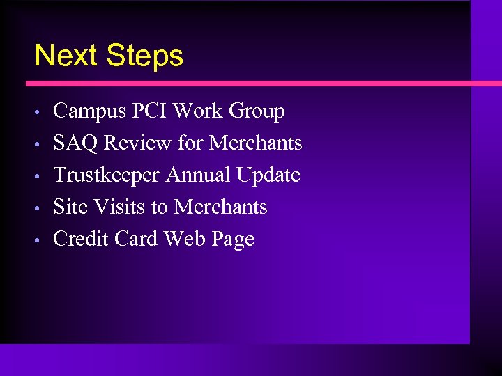 Next Steps • • • Campus PCI Work Group SAQ Review for Merchants Trustkeeper