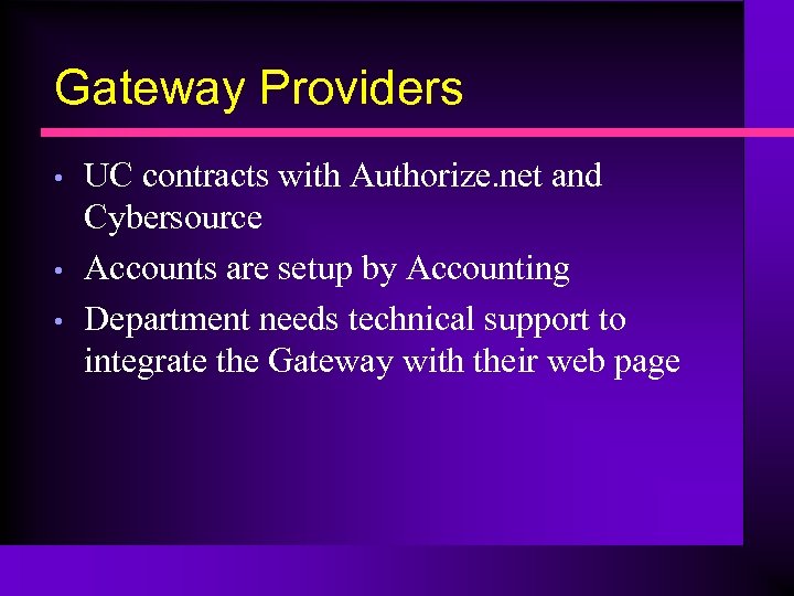Gateway Providers • • • UC contracts with Authorize. net and Cybersource Accounts are