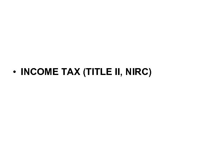  • INCOME TAX (TITLE II, NIRC) 