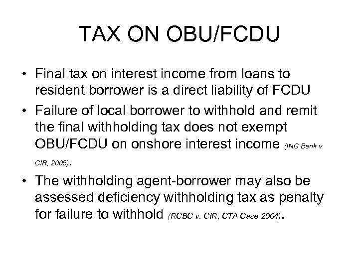 TAX ON OBU/FCDU • Final tax on interest income from loans to resident borrower