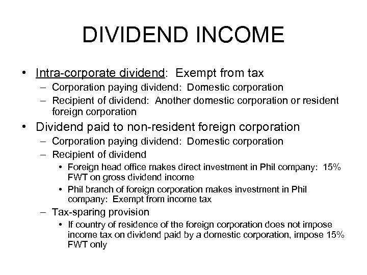 DIVIDEND INCOME • Intra-corporate dividend: Exempt from tax – Corporation paying dividend: Domestic corporation