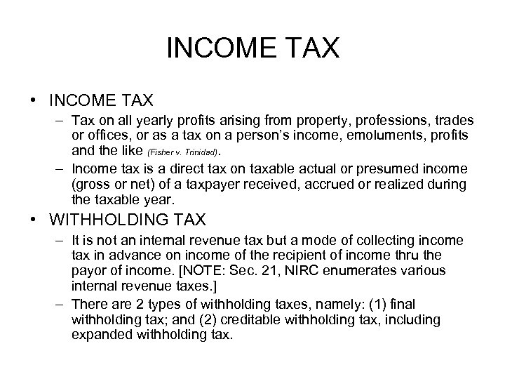 INCOME TAX • INCOME TAX – Tax on all yearly profits arising from property,