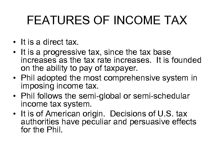 FEATURES OF INCOME TAX • It is a direct tax. • It is a