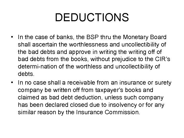 DEDUCTIONS • In the case of banks, the BSP thru the Monetary Board shall