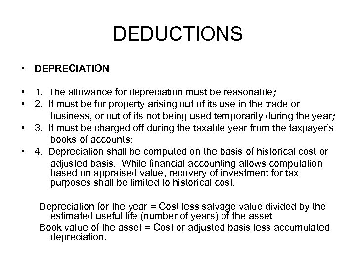 DEDUCTIONS • DEPRECIATION • 1. The allowance for depreciation must be reasonable; • 2.