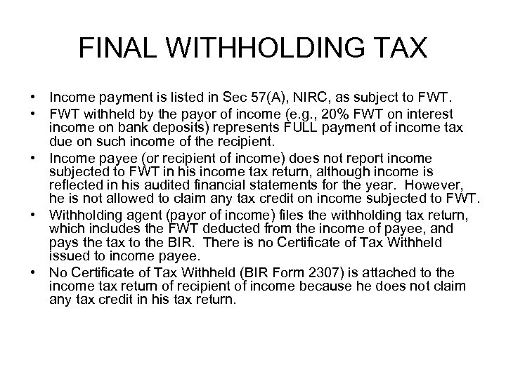 FINAL WITHHOLDING TAX • Income payment is listed in Sec 57(A), NIRC, as subject